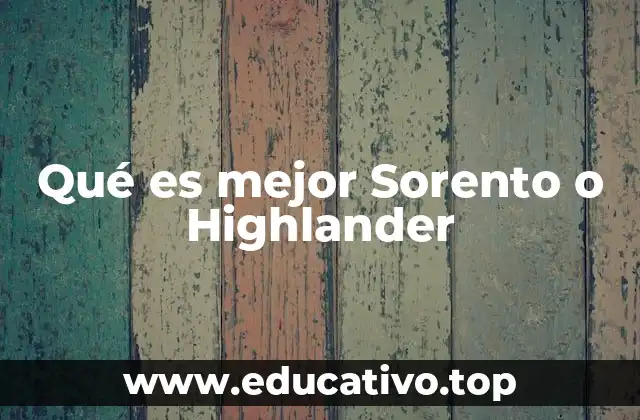 Qué es mejor Sorento o Highlander
