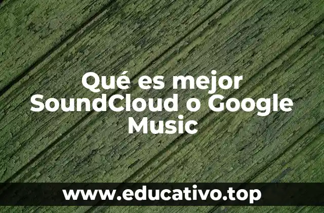 Qué es mejor SoundCloud o Google Music