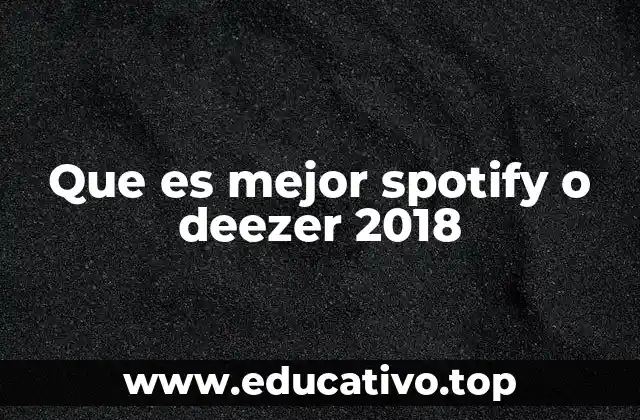 Que es mejor spotify o deezer 2018