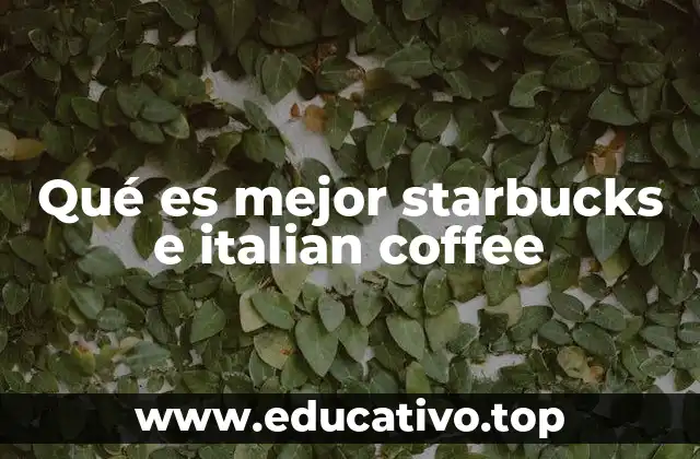 Café Starbucks vs. Café Italiano: una comparación cultural