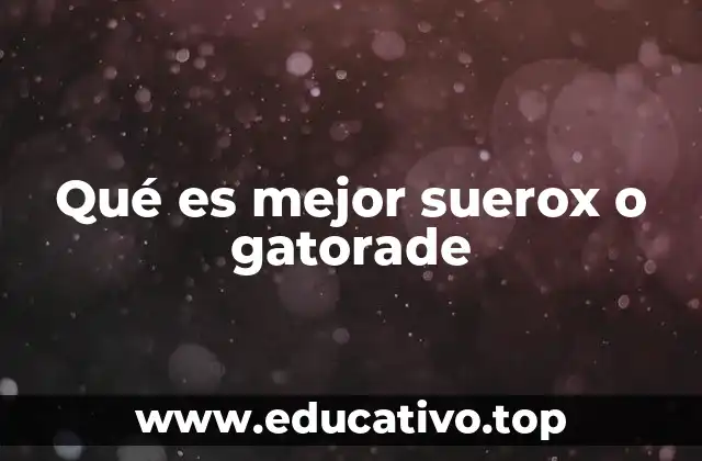 Qué es mejor suerox o gatorade