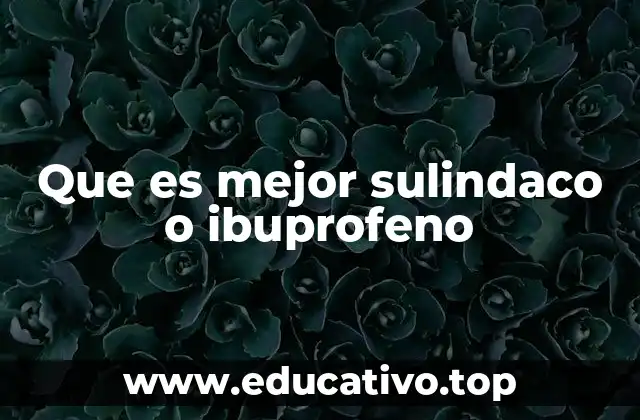 Que es mejor sulindaco o ibuprofeno
