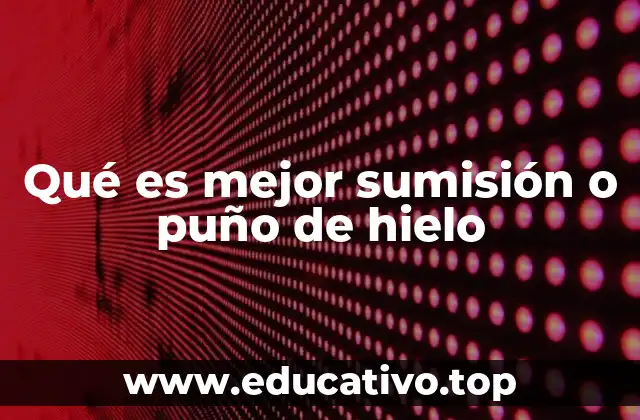 Qué es mejor sumisión o puño de hielo