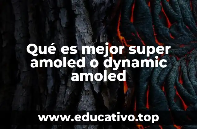 Qué es mejor super amoled o dynamic amoled