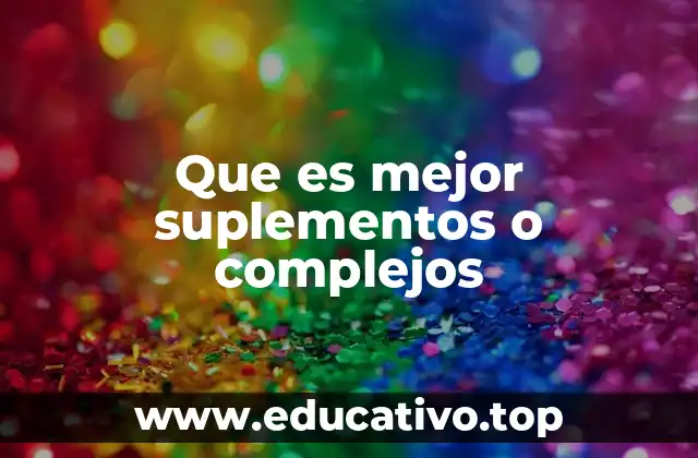 Que es mejor suplementos o complejos