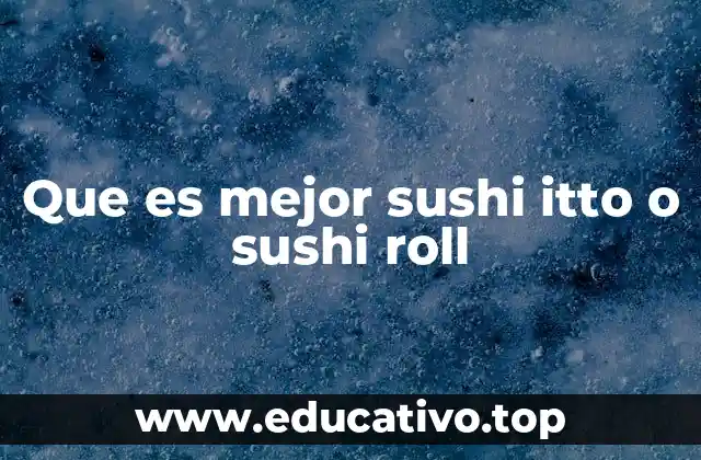 Que es mejor sushi itto o sushi roll