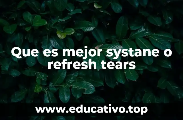 Que es mejor systane o refresh tears
