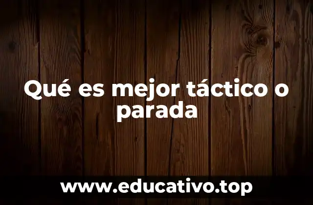 Qué es mejor táctico o parada