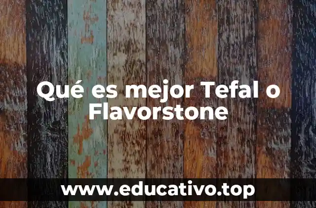 Qué es mejor Tefal o Flavorstone