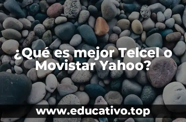 ¿Qué es mejor Telcel o Movistar Yahoo?
