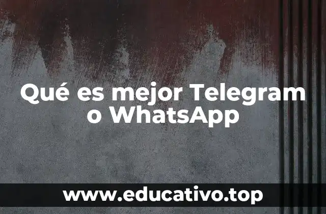Qué es mejor Telegram o WhatsApp