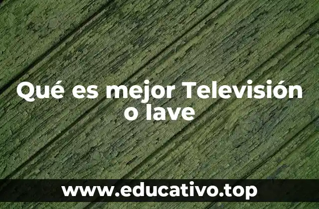 Qué es mejor Televisión o Iave