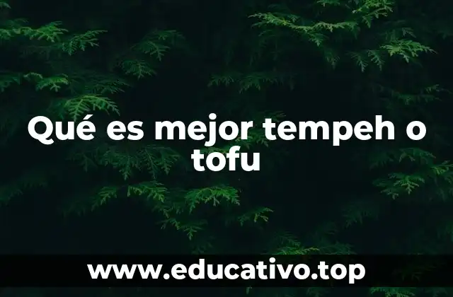 Qué es mejor tempeh o tofu