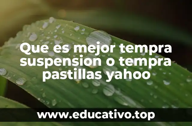 Que es mejor tempra suspension o tempra pastillas yahoo