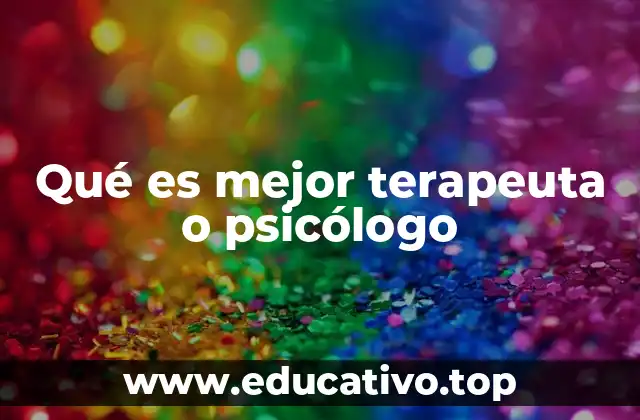 Qué es mejor terapeuta o psicólogo