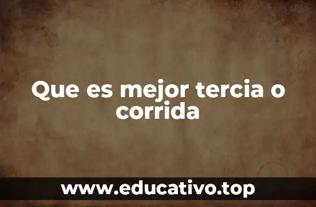 Que es mejor tercia o corrida