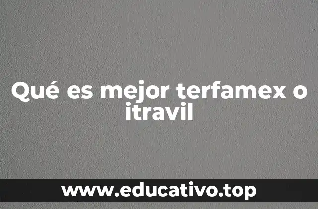 Qué es mejor terfamex o itravil
