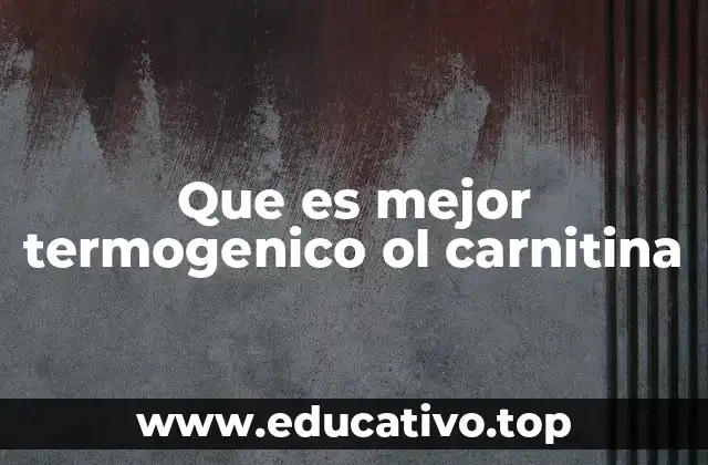 Que es mejor termogenico ol carnitina
