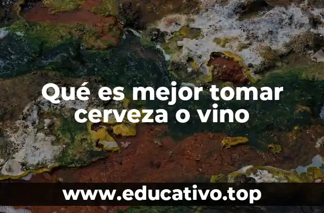 Qué es mejor tomar cerveza o vino