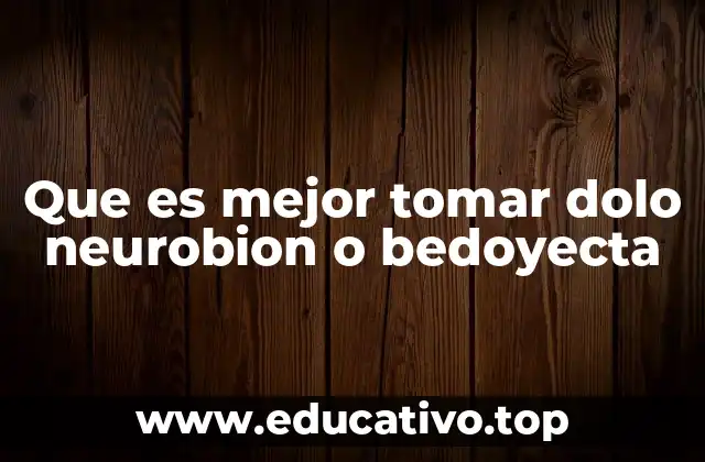 Diferencias clave entre Dolo Neurobion y Bedoyecta