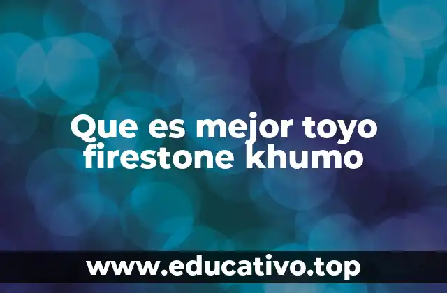 Que es mejor toyo firestone khumo