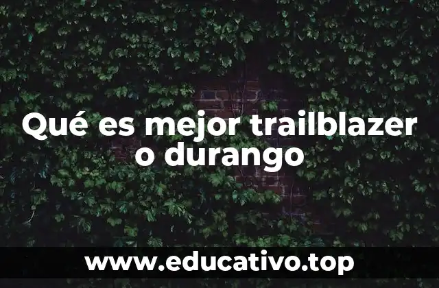 Qué es mejor trailblazer o durango