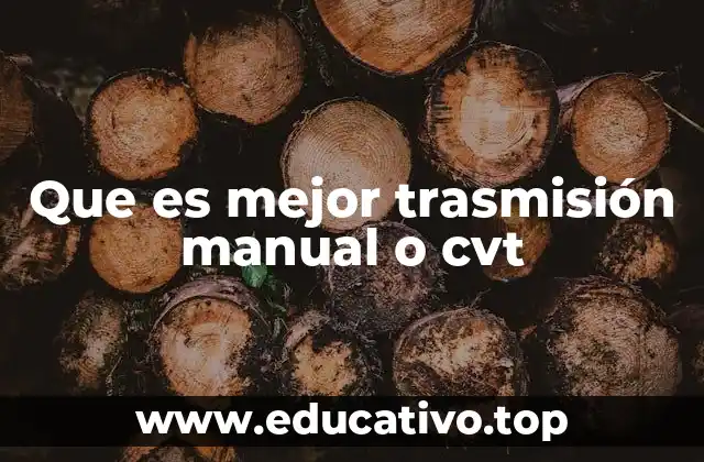 Que es mejor trasmisión manual o cvt