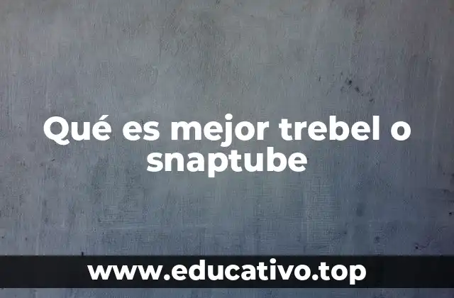 Qué es mejor trebel o snaptube