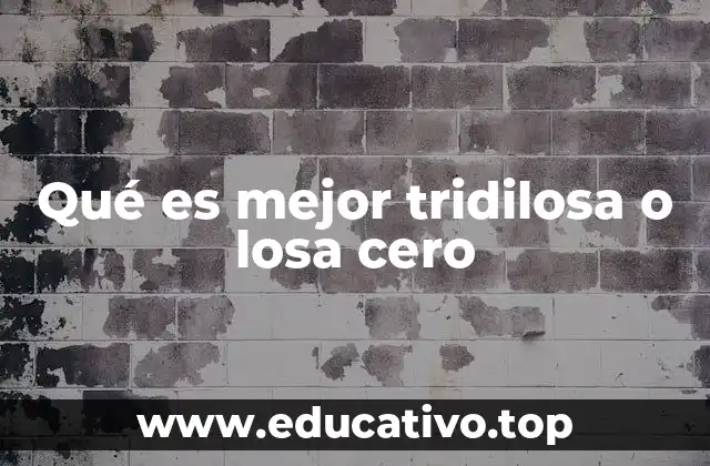 Qué es mejor tridilosa o losa cero