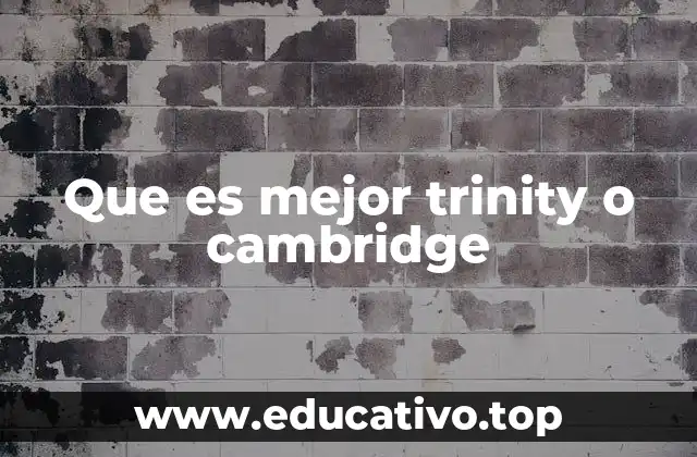 Que es mejor trinity o cambridge