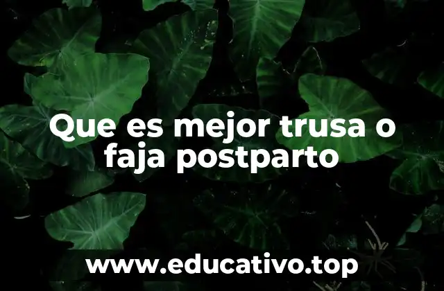 Que es mejor trusa o faja postparto