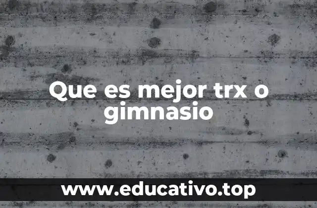 Que es mejor trx o gimnasio