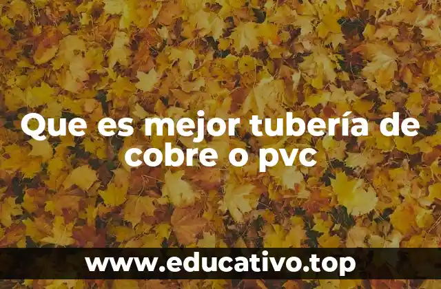 Que es mejor tubería de cobre o pvc