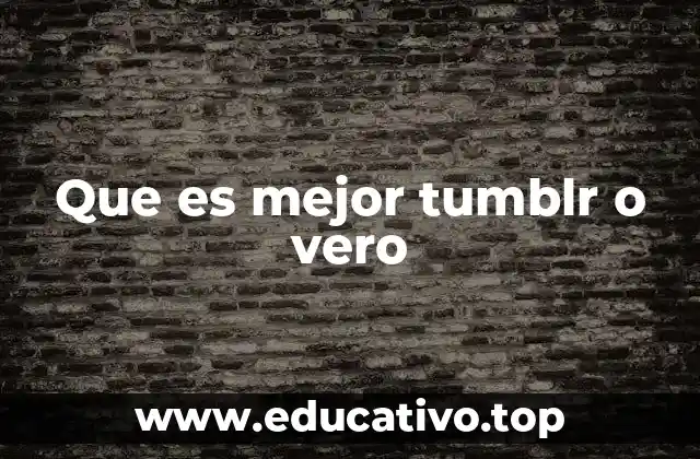 Que es mejor tumblr o vero