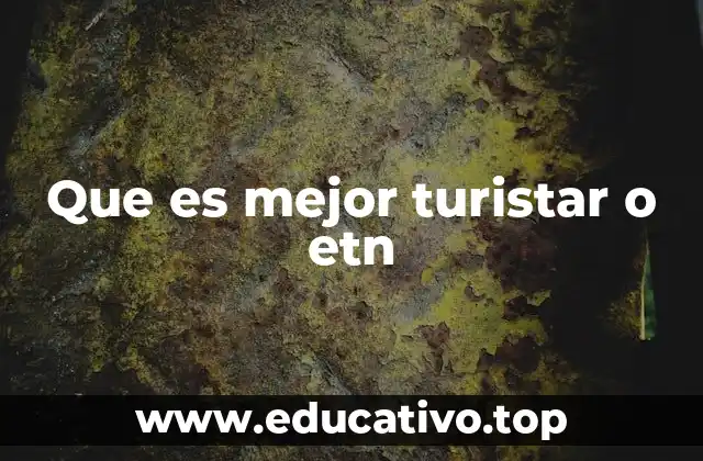 Que es mejor turistar o etn