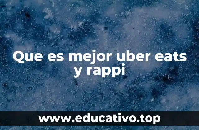 Que es mejor uber eats y rappi