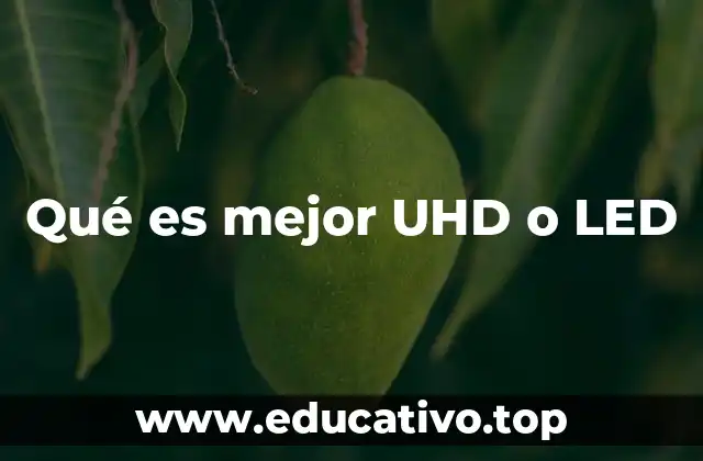 Qué es mejor UHD o LED