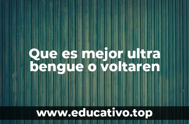 Que es mejor ultra bengue o voltaren