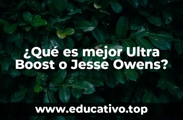 ¿Qué es mejor Ultra Boost o Jesse Owens?