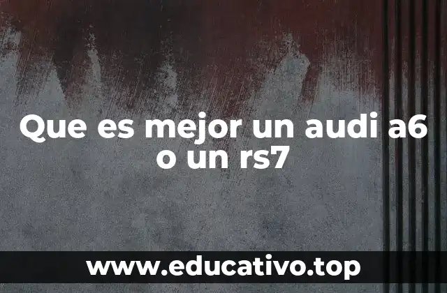 Que es mejor un audi a6 o un rs7