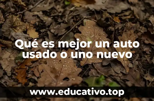 Qué es mejor un auto usado o uno nuevo