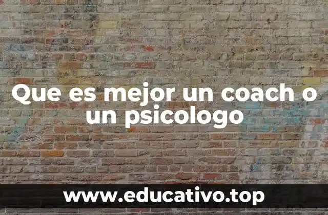 Que es mejor un coach o un psicologo