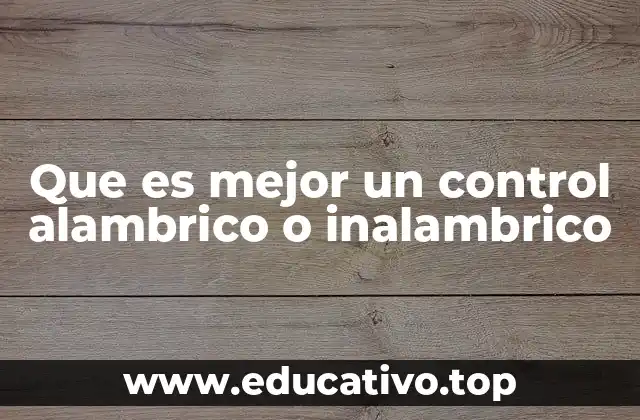 Que es mejor un control alambrico o inalambrico