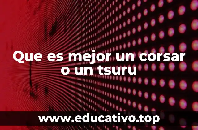 Que es mejor un corsar o un tsuru