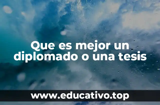 Que es mejor un diplomado o una tesis