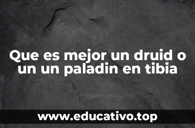 Que es mejor un druid o un un paladin en tibia