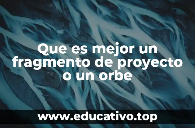 Que es mejor un fragmento de proyecto o un orbe