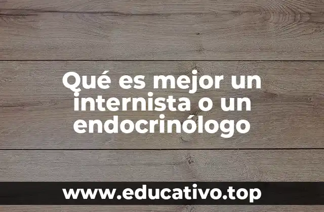 Qué es mejor un internista o un endocrinólogo