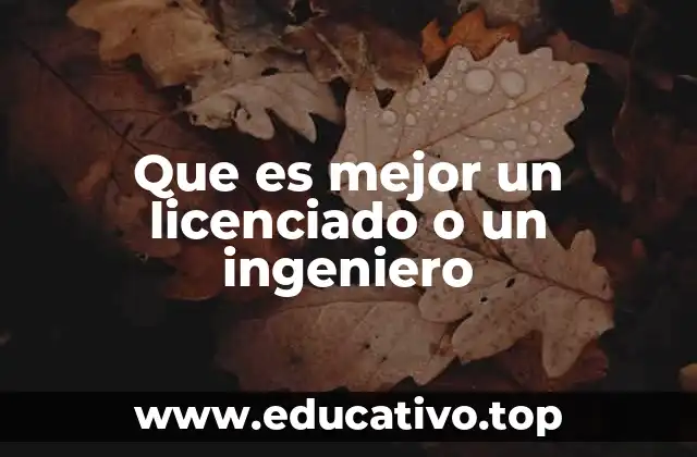 Que es mejor un licenciado o un ingeniero
