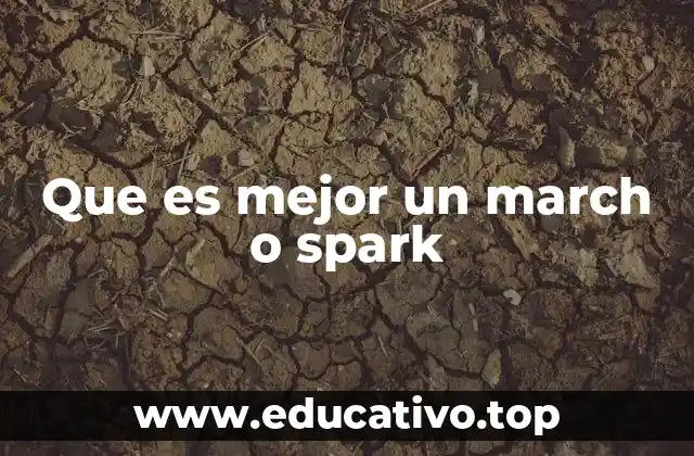 Que es mejor un march o spark